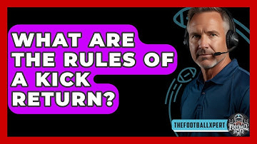 What Are The Rules Of A Kick Return? - The Football Xpert