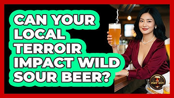 Can Your Local Terroir Impact Wild Sour Beer? - The Pint Guy