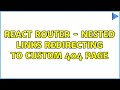 React Router - Nested links redirecting to custom 404 page