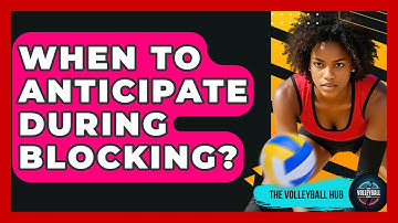 When To Anticipate During Blocking? - The Volleyball Hub