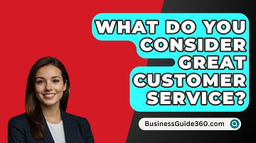 What Do You Consider Great Customer Service? - BusinessGuide360.com
