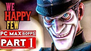 WE HAPPY FEW Gameplay Walkthrough Part 1 FULL GAME [1080p HD 60FPS PC] - No Commentary