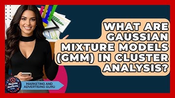 What Are Gaussian Mixture Models (GMM) In Cluster Analysis? - Marketing and Advertising Guru