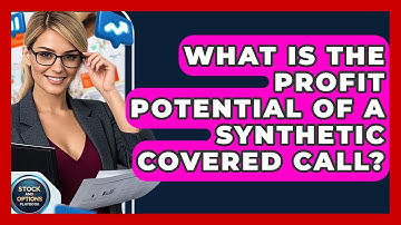 What Is The Profit Potential Of A Synthetic Covered Call? - Stock and Options Playbook