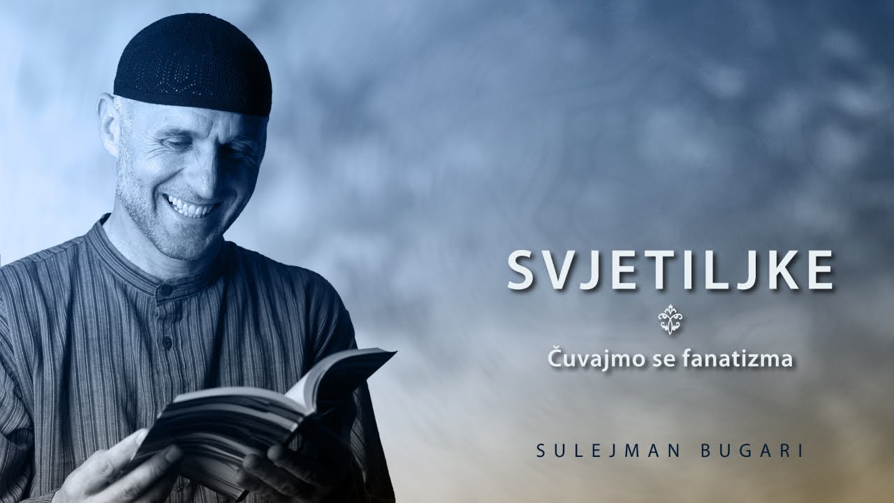 Svjetiljke (113) - Čuvajmo se fanatizma - Sulejman Bugari