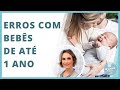 OS PRINCIPAIS ERROS QUE OS PAIS COMETEM COM BEBÊS ATÉ 1 ANO | MACETES DE MÃE