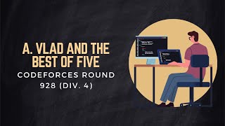 A. Vlad And The Best Of Five Codeforces Round 928 Div. 4