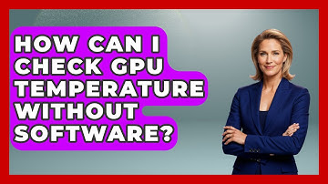 How Can I Check GPU Temperature Without Software? - Your Computer Companion