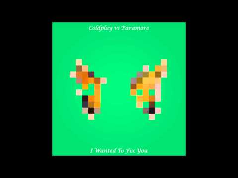 Paramore vs Coldplay - I Wanted To Fix You