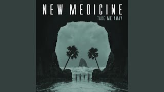 Take Me Away - New Medicine