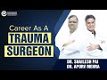 Career as a trauma surgeon by dr shailesh pai and dr apurv mehra