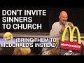 Don’t invite a sinner to church...  😂😂 (Bring them to McDonald’s instead) Torben Sondergaard