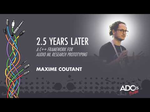 2.5 Years Later: A C++ Framework for Audio ML Research Prototyping - Maxime Coutant - ADC 2025