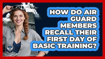 How Do Air Guard Members Recall Their First Day Of Basic Training? - Air Guard Commanders