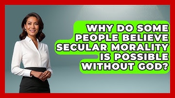 Why Do Some People Believe Secular Morality Is Possible Without God? - Learn About Atheism