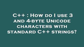 C++ : How do I use 3 and 4-byte Unicode characters with standard C++ strings?