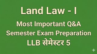 ​Land Law 1: Important Questions & Answers | LLB Semester 5