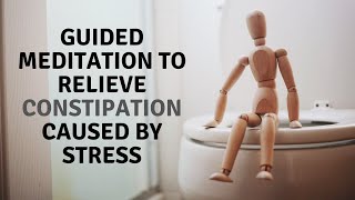Guided Meditation to Relieve Constipation Caused by Stress