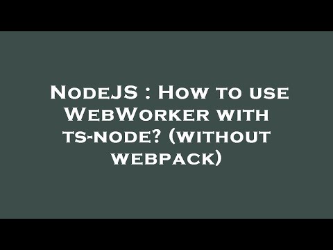 NodeJS : How to use WebWorker with ts-node? (without webpack)