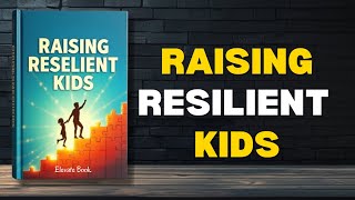 RAISING RESILIENT KIDS - ALL PARENTS MUST KNOW Full book