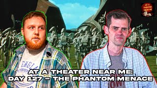 At A Theater Near Me  Day 127: The Phantom Menace