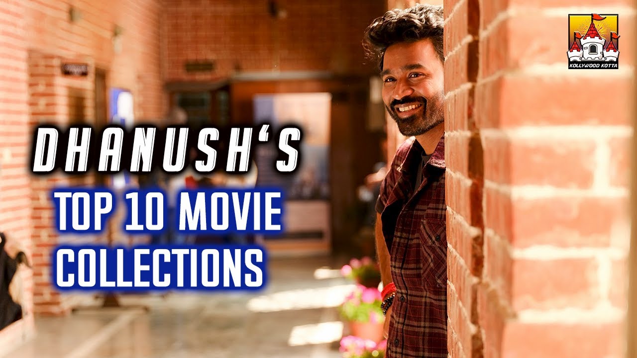 🔥Dhanush Top 10 Movie Collections | Kollywood Kotta  | Dhanush
