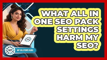 What All In One SEO Pack Settings Harm My SEO? - WP Solutions Guru