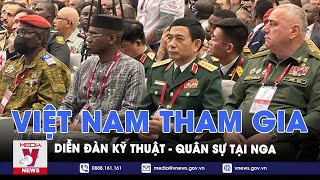 Việt Nam tham gia Diễn đàn Kỹ thuật-Quân sự quốc tế 2023 (Army 2023) tại Nga - VNEWS