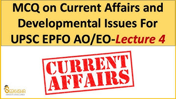 Lecture 4 I Current Affairs and Development Issues MCQ I UPSC EPFO AO/EO #UPSCEPFO #upsc #epfo
