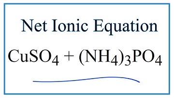 How to Write the Net Ionic Equation for CuSO4 + (NH4)3PO4 = Cu3(PO4)2 + (NH4)2SO4