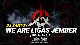 DJ Santuy We Are Ligas Jember (  Lyric )