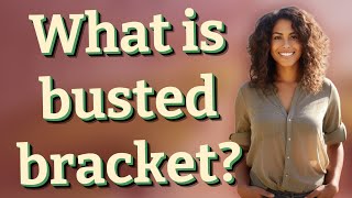 What is busted bracket?