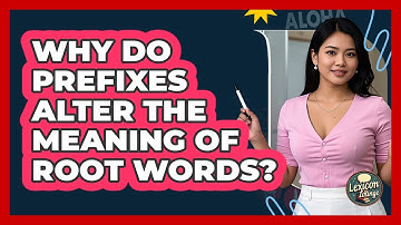Why Do Prefixes Alter The Meaning Of Root Words? - Lexicon Lounge