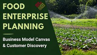 Food Enterprise Planning:  Business Model Canvas & Customer Discovery