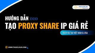 Proxy Share Hướng Dẫn Tạo Proxy Share Ip Việt Nam Usa Proxy Share Giá Rẻ Thuecloud.com