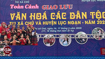 Toàn Cảnh Lễ Hội Văn Hoá Các Dân Tộc Thị Xã Chũ Và Huyện Lục Ngạn  18/2/17/3/2025#lụcnganquetoi
