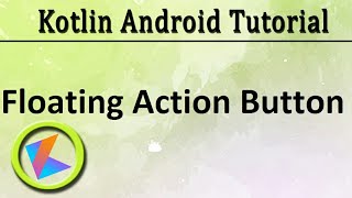 #47 Kotlin Android Tutorial | Floating Action Button example