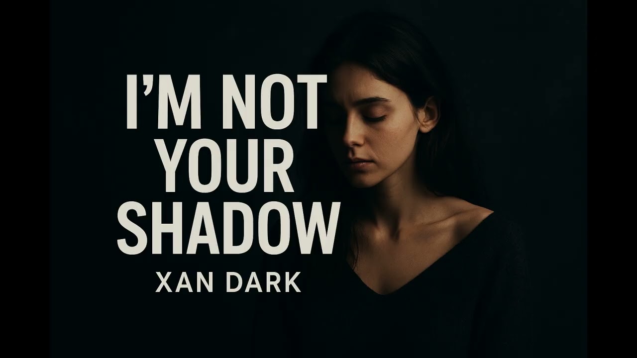 I’m Not Your Shadow – Xan Dark