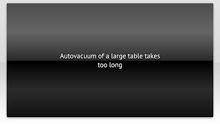 Autovacuum of a large table takes too long