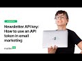 Newsletter API key: How to use an API token in email marketing