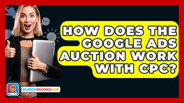 How Does The Google Ads Auction Work With CPC? - SearchEnginesHub.com