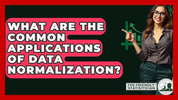 What Are The Common Applications Of Data Normalization? - The Friendly Statistician