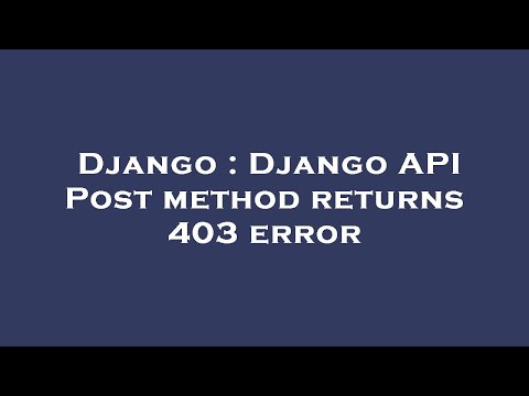 Django : Django API Post method returns 403 error