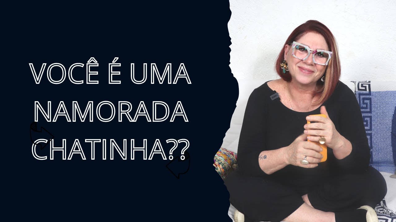 SINAIS DE QUE VOCÊ É UMA NAMORADA CHATINHA - Conselhos Anahy D'Amico