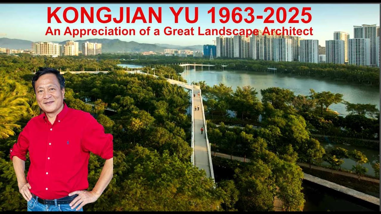 Kongjian Yu: in memoriam - a really great landscape architect