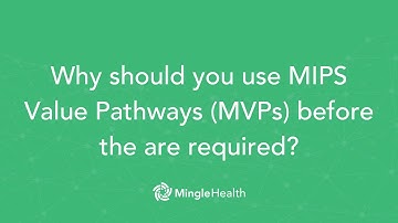 Why should you choose to use MIPS Value Pathways (MVPs) before they are required? | Mingle Health