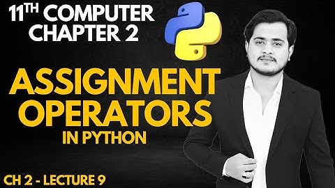 Assignment Operators in Python | Compound assignment operators | 11th Computer - Ch 2 - Lec 9