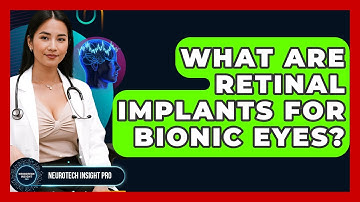 What Are Retinal Implants For Bionic Eyes? - Neurotech Insight Pro