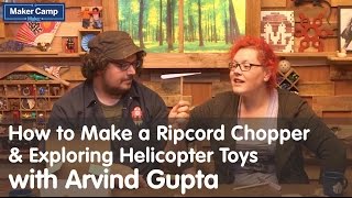 Maker Camp 2015 - How To Make A Ripcord Chopper And Exploring Helicopter Toys With Arvind Gupta