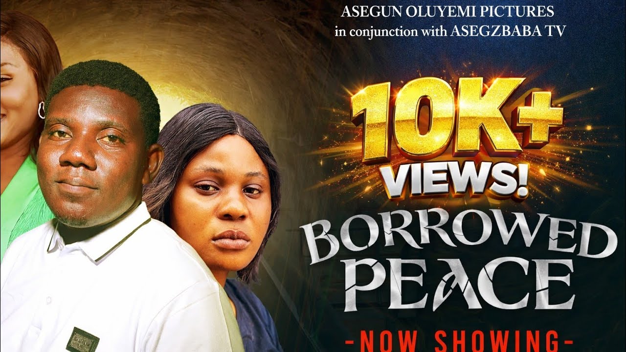 BORROWED PEACE || She Trusted Him, Then Everything Changed || Written & Directed by Asegun Oluyemi 